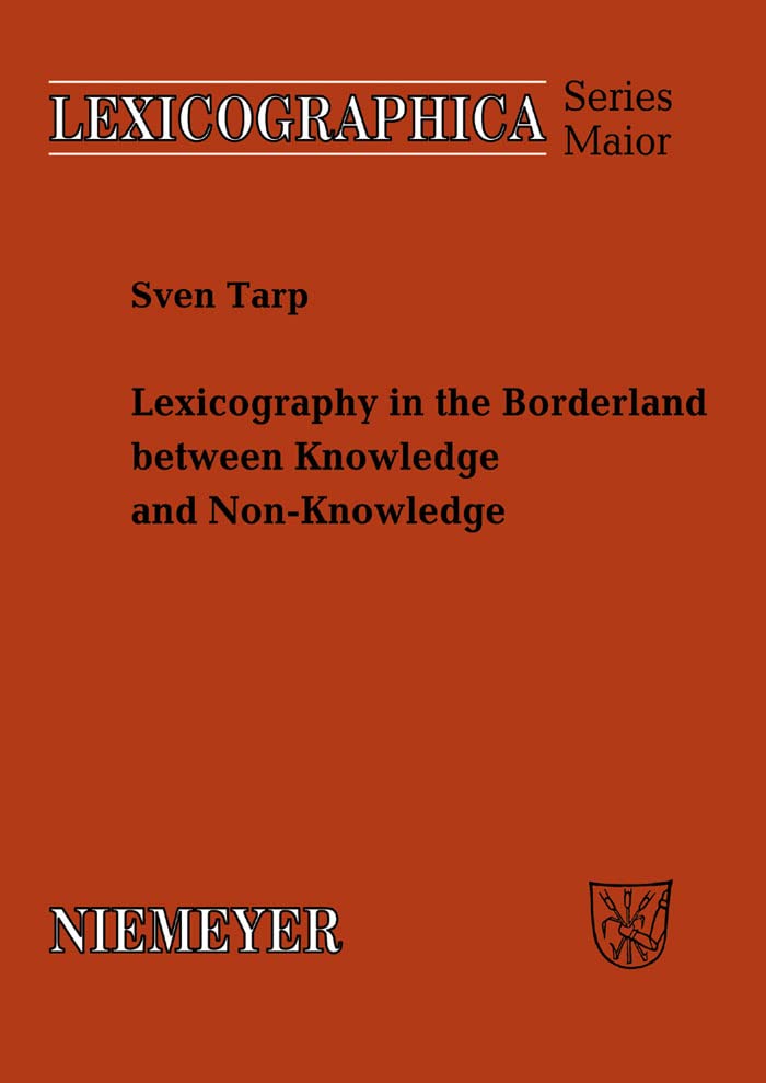 Lexicography in the Borderland between Knowledge and Non-Knowledge: General Lexicographical Theory with Particular Focus on Learner's Lexicography (Lexicographica. Series Maior Book 134)      [Print Replica] Kindle Edition