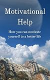 Motivational Help: How you can motivate yourself to a better life