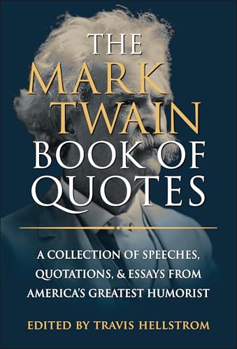The Mark Twain Book of Quotes: A Collection of Speeches, Quotations & Essays from America's Greatest Humorist