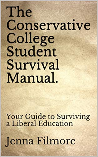 The Conservative College Student Survival Manual.: Your Guide to Surviving a Liberal Education
