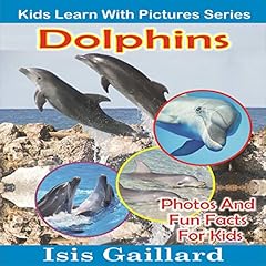 Couverture de Dolphins: Photos and Fun Facts for Kids