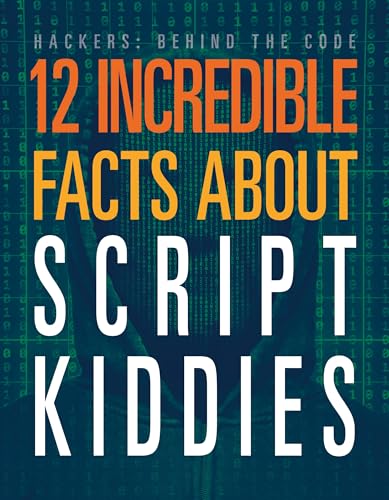 12 Incredible Facts about Script Kiddies (Hackers: Behind the Code)