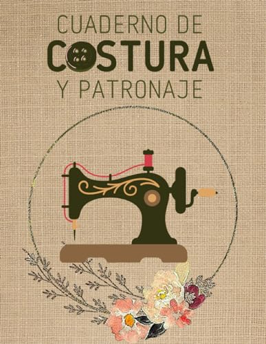 Cuaderno de Costura y Patronaje: libro de registro para rellenar para costureras y modistasy, planifica, rastrea y registra los proyectos, 120 Páginas Cuaderno de Costura y Patronaje: libro de registro para rellenar para costureras y modistasy, planifica, rastrea y registra los proyectos, 120 Páginas