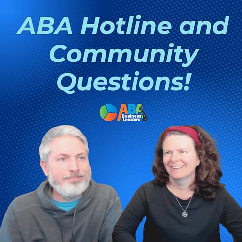 ABA Business Leaders Podcast – Episode: “ABA Hotline & Community Questions!