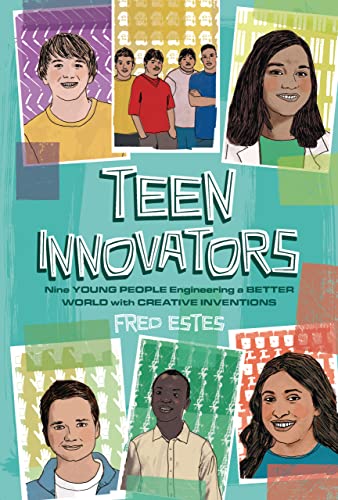 Teen Innovators: Nine Young People Engineering a Better World with Creative Inventions (English Edition)