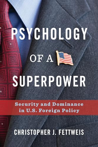 Psychology of a Superpower: Security and Dominance in U.S. Foreign Policy