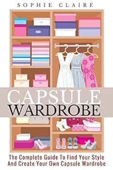 Paperback Capsule Wardrobe: The Complete Guide To Find Your Style And Create Your Own Capsule Wardrobe Book