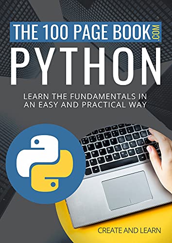 The 100 Page Book - Python: Learn the fundamentals in an easy and practical way (The100PageBook.com 4)