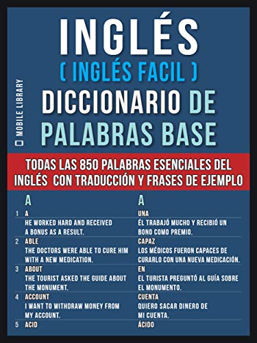 Inglés (Inglés Facil) Diccionario de Palabras Base: Todas las 850 palabras esenciales del inglés em un diccionario ingles español con traducción y frases ... Language Learning Guides) (Spanish Edition)