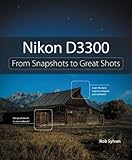 Nikon D3300: From Snapshots to...