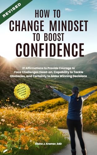 How to Change Mindset to Boost Confidence: 31 Affirmations to Provide Courage to Face Challenges Head-on, Capability to Tackle Obstacles, and Certainty to Make Winning Decisions