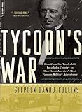 Tycoon's War: How Cornelius Vanderbilt Invaded a Country to Overthrow America's Most Famous Military Adventurer