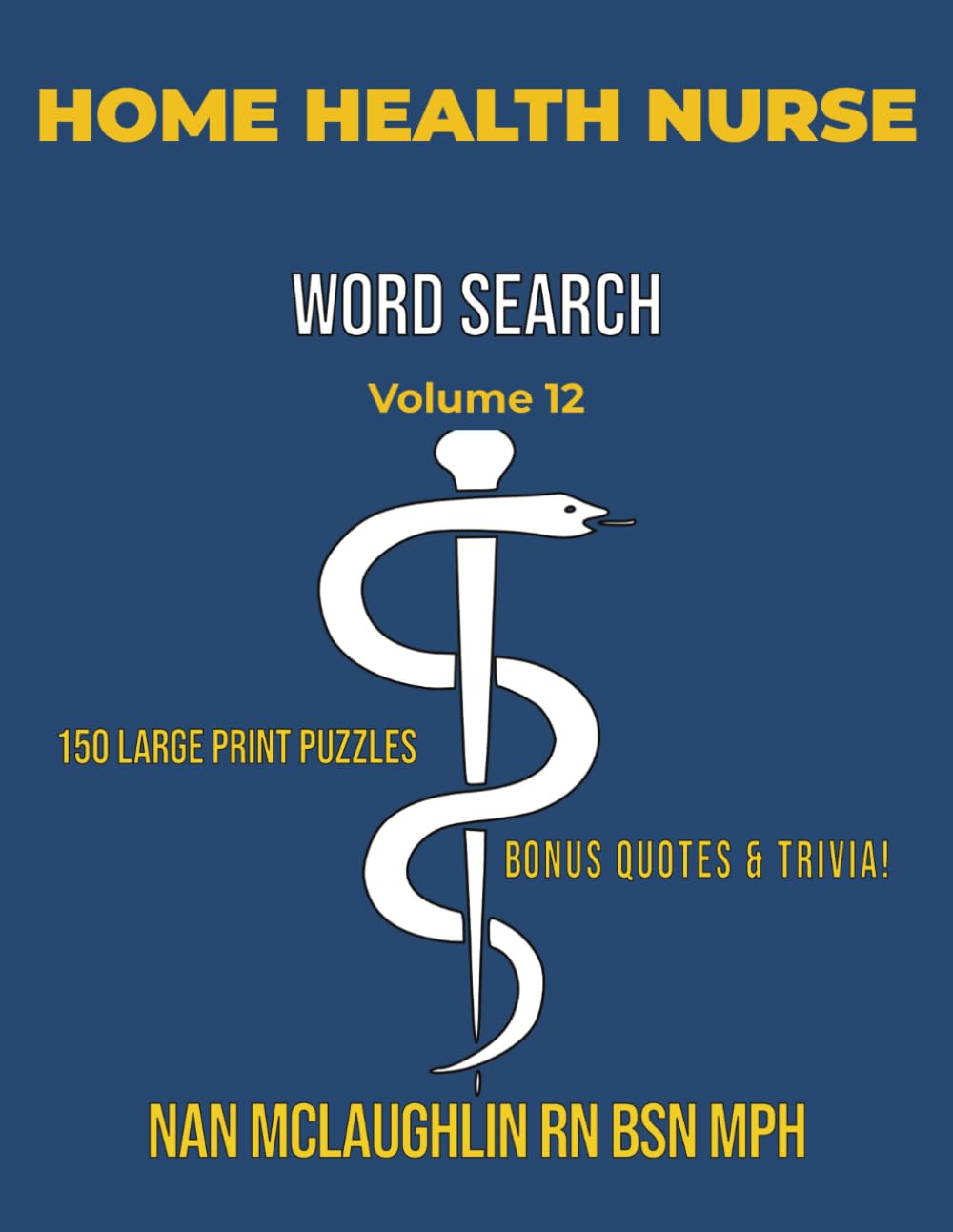 Vol 12 HOME HEALTH NURSE WORD SEARCH: Larger Print Word Search for Nurses | Puzzle Book for Adults with Nursing Trivia & Inspiring Quotes | Gift for ... Search Series" by Nan McLaughlin RN BSN MPH)