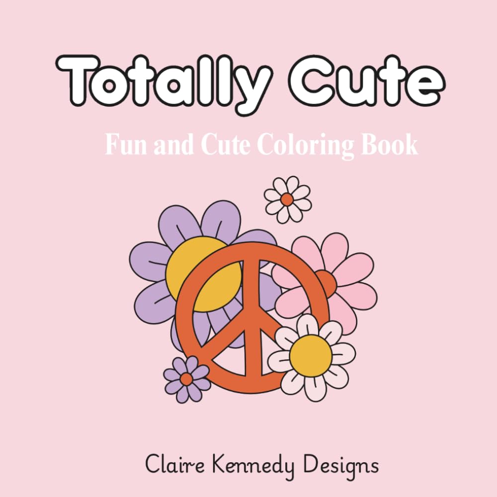 Totally Cute: Fun and Cute Coloring Book