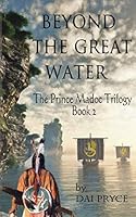 Beyond The Great Water (The Prince Madoc Trilogy #2) 1793115524 Book Cover