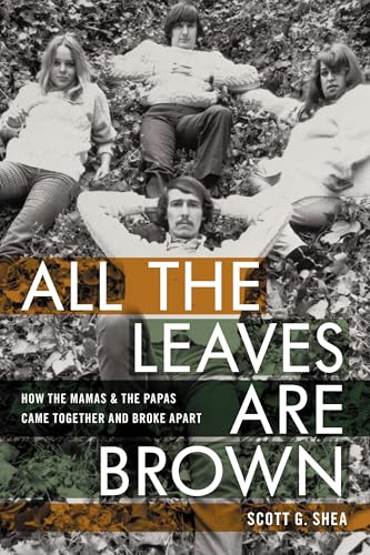 All the Leaves Are Brown: How the Mamas & the Papas Came Together and Broke Apart All the Leaves Are Brown: How the Mamas & the Papas Came Together and Broke Apart