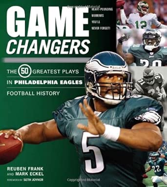 Game Changers: Philadelphia Eagles: The 50 Greatest Plays in Philadelphia Eagles Football History Game Changers: Philadelphia Eagles: The 50 Greatest Plays in Philadelphia Eagles Football History book cover