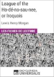 League of the Ho-dé-no-sau-nee, or Iroquois de Lewis Henry Morgan: Les Fiches de lecture d'Universalis