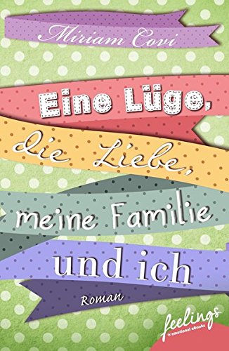 Eine Lüge, die Liebe, meine Familie und ich: Roman Eine Lüge, die Liebe, meine Familie und ich: Roman