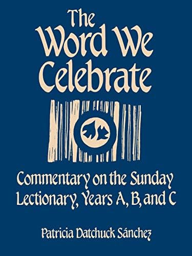 The Word We Celebrate: Commentary on the Sunday Lectionary, Years A, B & C