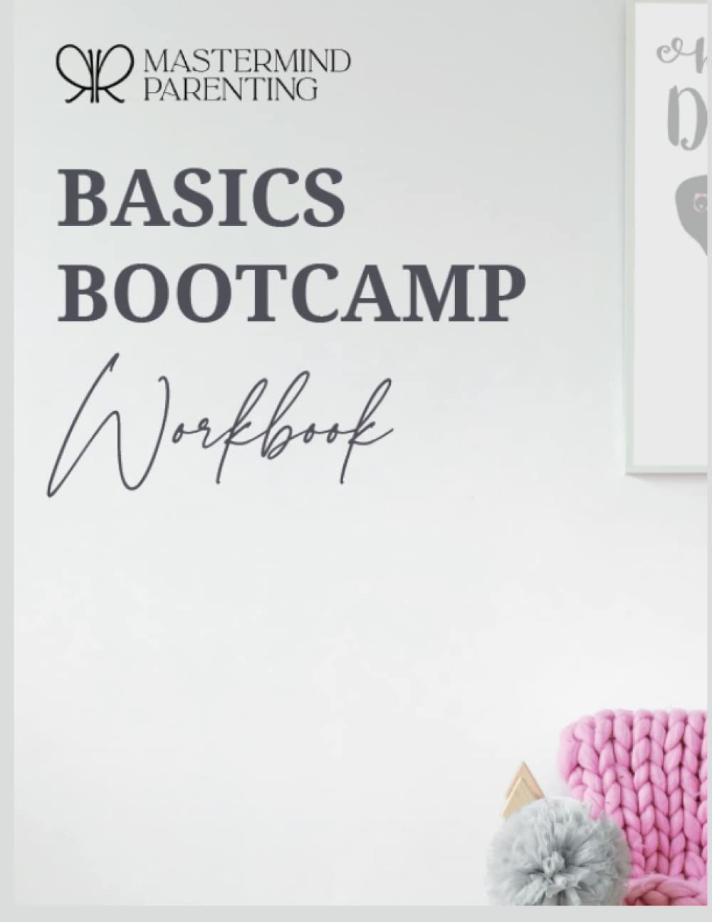Basics Bootcamp Workbook (Mastermind Parenting Workbooks)