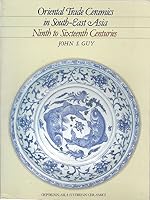 Oriental Trade Ceramics in South-East Asia, Ninth to Sixteenth Centuries: With a Catalogue of Chinese, Vietnamese and Thai Wares in Australian Collections (Oxford in Asia Studies in Ceramics) 0195889630 Book Cover