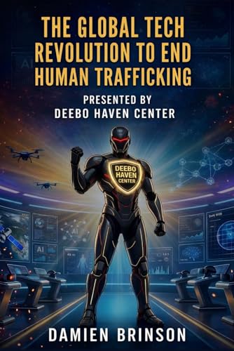 The Global Tech Revolution to End Human Trafficking: How AI, Blockchain, Drones, and Emerging Technologies Are Dismantling Modern Slavery