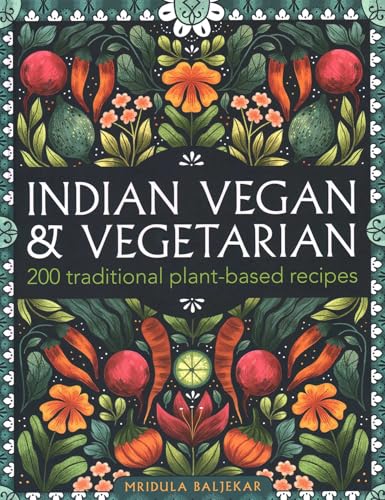 Indian Vegan & Vegetarian: 200 Traditional Plant-based Recipes Hardcover – July 7, 2021