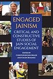 Engaged Jainism: Critical and Constructive Studies of Jain Social Engagement (SUNY series in Religious Studies)