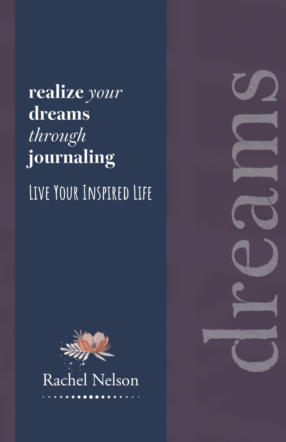 Realize Your Dreams through Journaling: Live Your Inspired Life