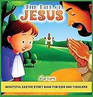 The life of Jesus: Customized Illustrations for Children and Toddlers to Encourage Memorization, Practicing Verses, and Learning More About Christianity, Jesus and God 1915005477 Book Cover