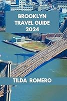 BROOKLYN TRAVEL GUIDE 2024: Brooklyn Revealed: Unlocking the Secrets of NYC’s Coolest Borough. (TILDA ROMERO BOOK SERIES) B0D7S2GFNL Book Cover