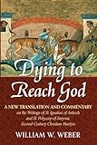 Dying to Reach God: A New Translation and Commentary on the Writings of St. Ignatius of Antioch and St.Polycarp of Smyrna, Second-Century Christian Martyrs