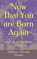 Now That You are Born Again: You are Accepted in Christ 1090411324 Book Cover