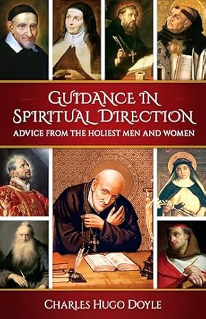 Guidance in Spiritual Direction: Advice from the Holiest Men and Women of All Time