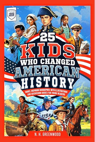 25 Kids Who Changed American History: Short, Inspiring Biographies with Illustrations and Discussion Guides for Young Readers (The Historic 25)