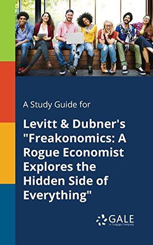 A study guide for Levitt & Dubner's "Freakonomics: A Rogue Economist Explores the Hidden Side of Everything" (Literary Newsmakers for Students) (English Edition)