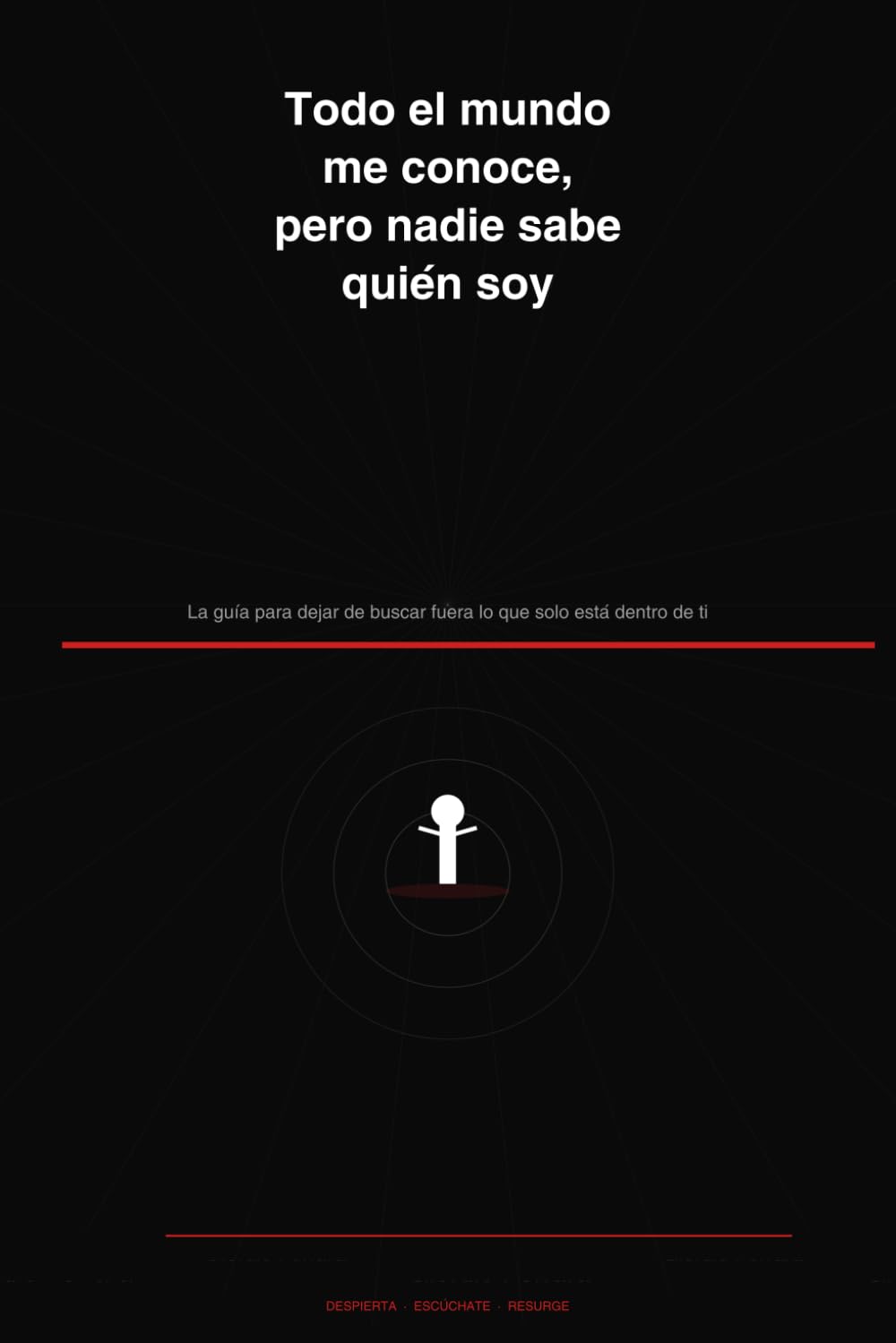 Todo el mundo me conoce, pero nadie sabe quién soy: La guía para dejar de buscar fuera lo que solo está dentro de ti