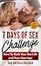 7 Days of Sex Challenge: How to Rock Your Sex Life and Your Marriage