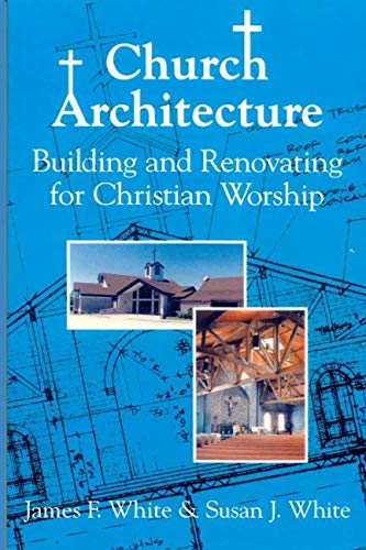 Church Architecture: Building And Renovating For Christian Worship #TOP3