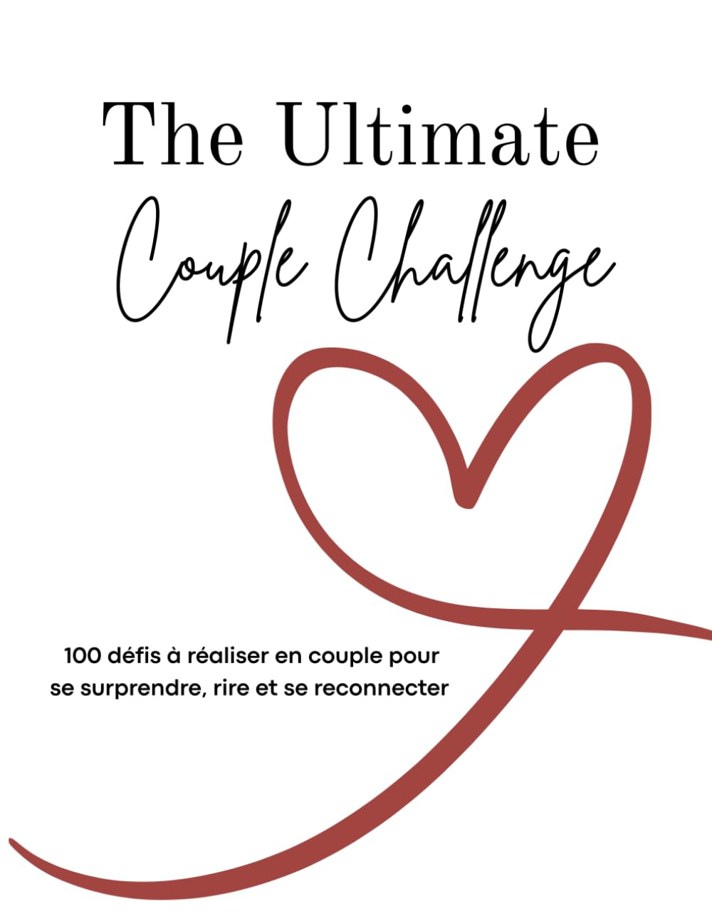 The Ultimate Couple Challenge: 100 défis à réaliser en couple pour se surprendre, rire et se reconnecter