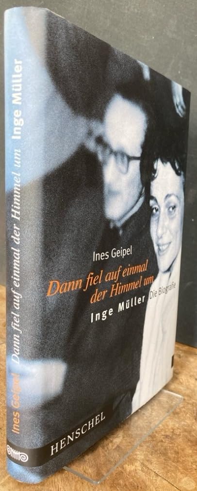 Dann fiel auf einmal der Himmel um: Inge Müller - Die Biografie