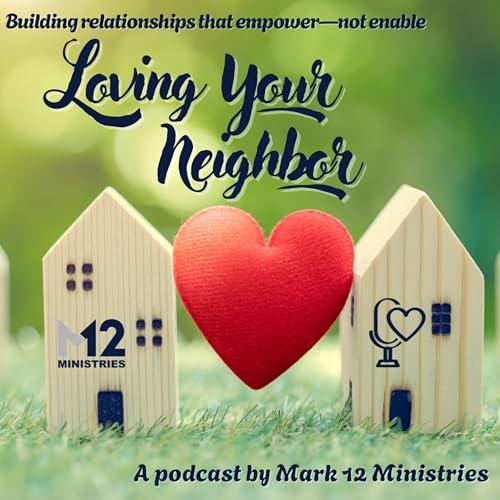 Loving Your Neighbor: A Mark 12 Ministries Podcast cover art