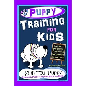 Puppy Training for Kids, Dog Care, Dog Behavior, Dog Grooming, Dog Ownership, Dog Hand Signals, Easy, Fun Training * Fast Results, Shih Tzu Puppy Training, Puppy Training Book for Kids