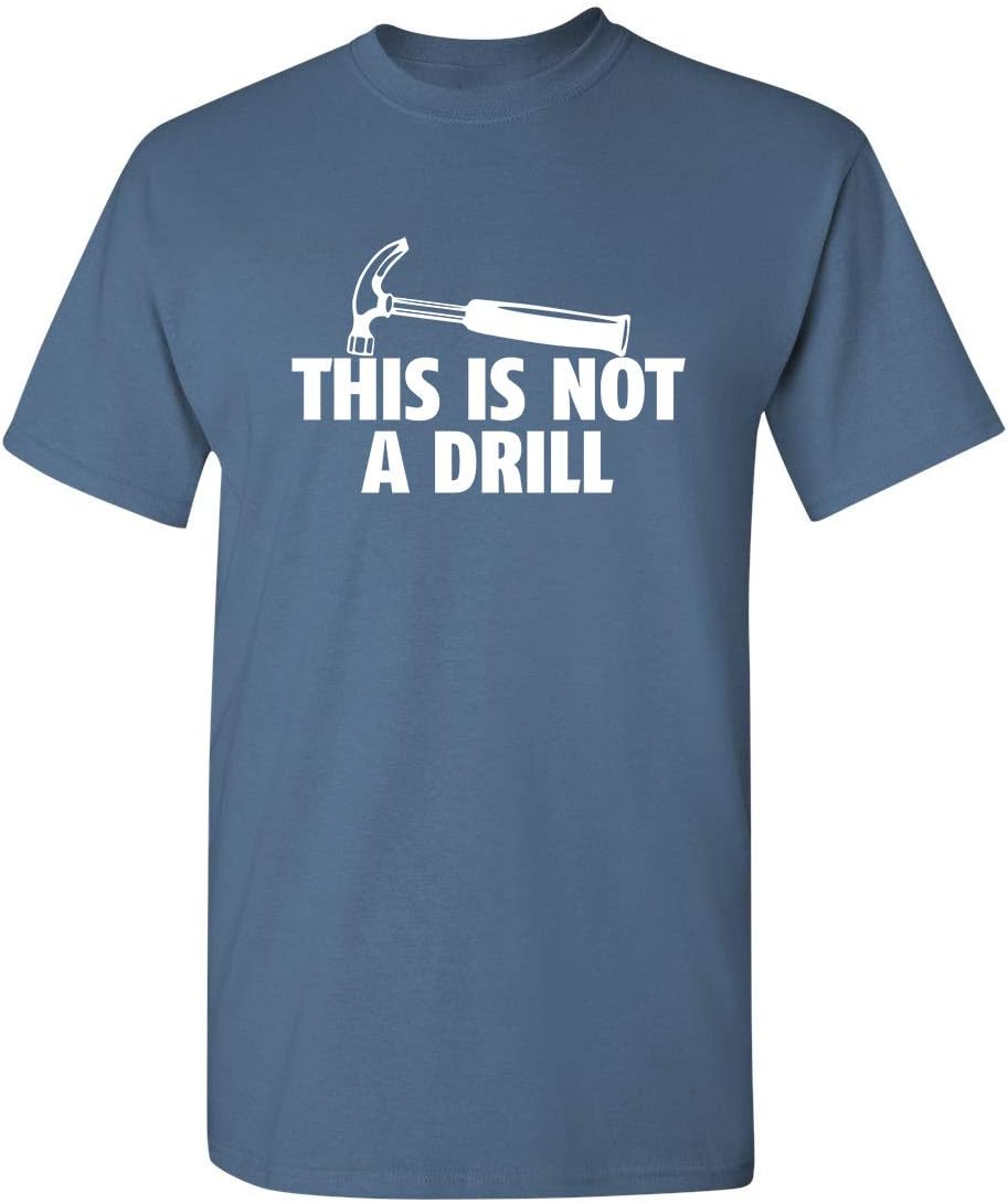 Feelin Good TeesThis is Not A Drill Novelty Tools Hammer Builder Woodworking Mens Funny T Shirt