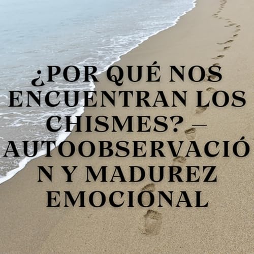 『¿Por Qué Nos Encuentran los Chismes? – Autoobservación y Madurez Emocional』のカバーアート