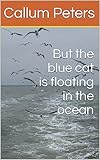 But the blue cat is floating in the ocean (English Edition)