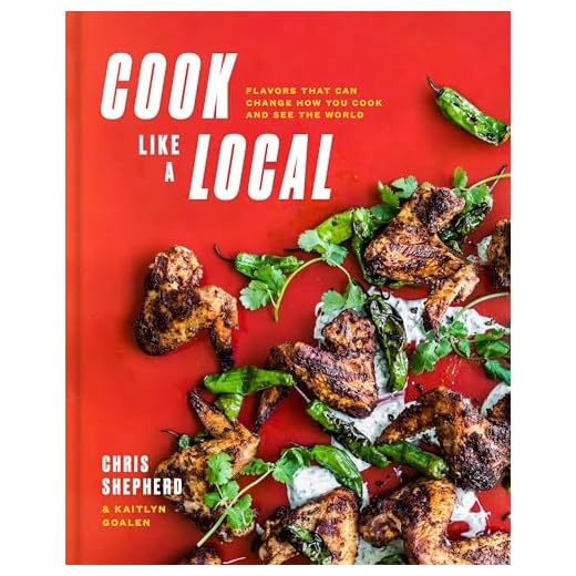 Cook Like a Local: Flavors That Can Change How You Cook and See the World: A Cookbook