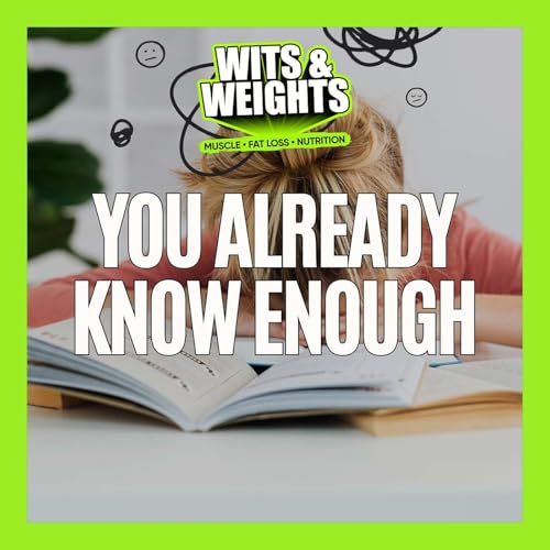 You Know Enough About Nutrition and Fitness (Here's Why You're Still Stuck) | Ep 444