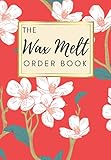 The Wax Melt Order Book: Sales Log Book for Retail Store Online & Home Based Small Business Organizer for Tracking and Recording for 200 Customer ... Purchase Order Forms to Record and Track